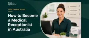 How to become a medical receptionist in Australia and prepare for healthcare administration work